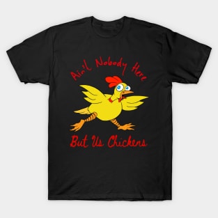 Nobody But Us Chickens T-Shirt